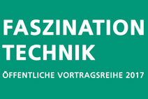Zum Artikel "Öffentliche Vortragsreihe Faszination Technik 2017"